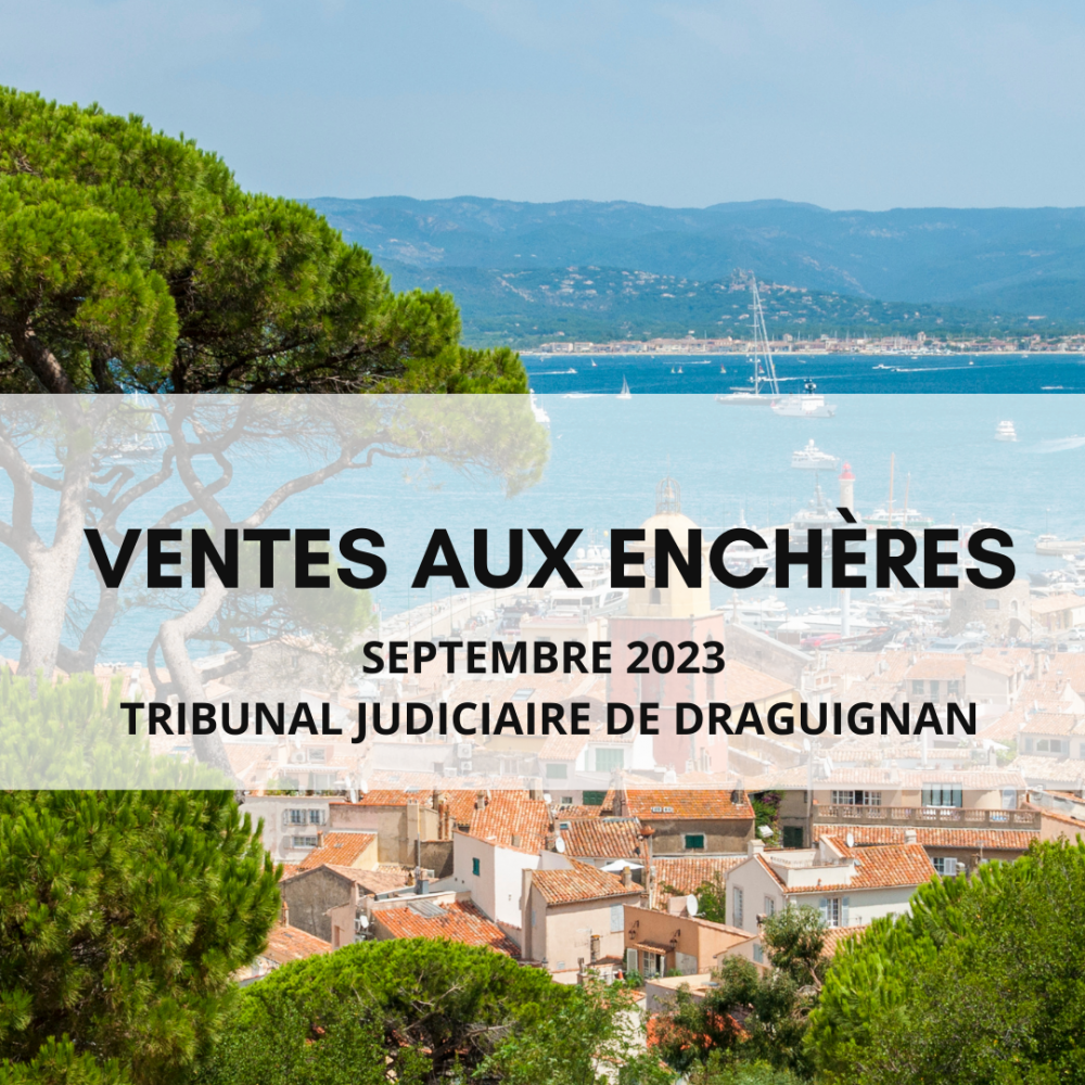 VENTES AU ENCHÈRES SEPTEMBRE 2023 DU TRIBUNAL JUDICIAIRE DE DRAGUIGNAN